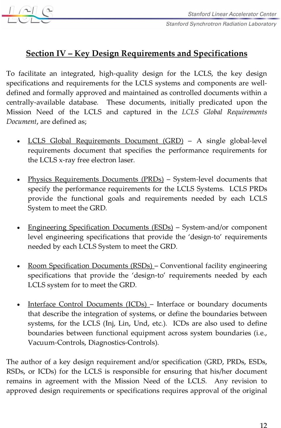 These documents, initially predicated upon the Mission Need of the LCLS and captured in the LCLS Global Requirements Document, are defined as; LCLS Global Requirements Document (GRD) A single global