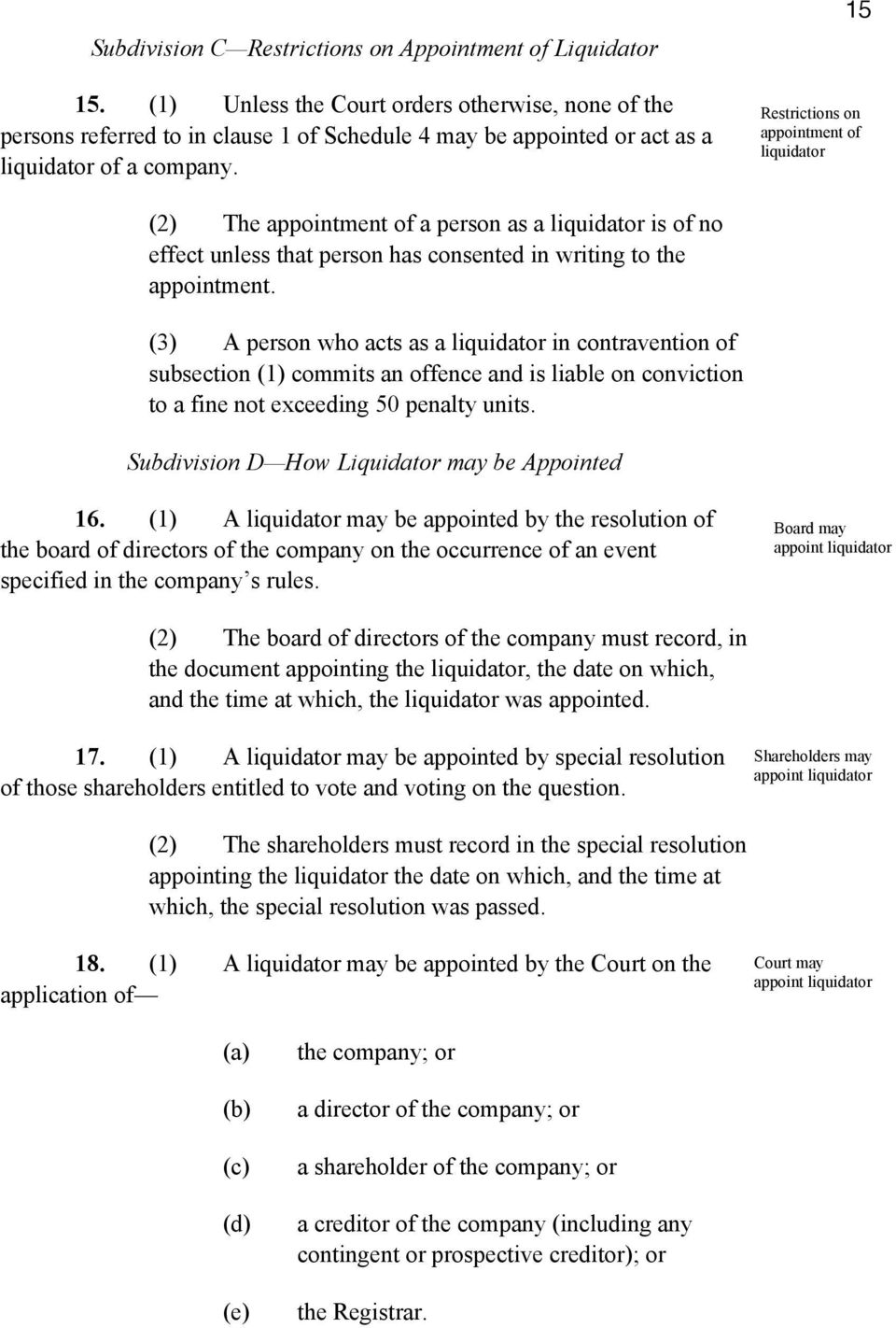 15 Restrictions on appointment of liquidator (2) The appointment of a person as a liquidator is of no effect unless that person has consented in writing to the appointment.