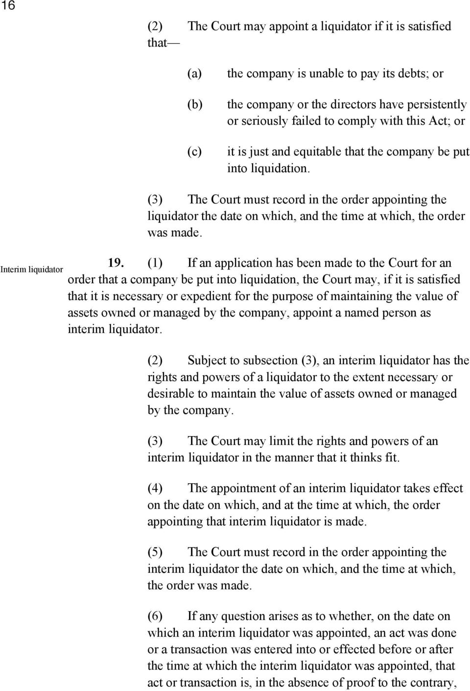 Interim liquidator (3) The Court must record in the order appointing the liquidator the date on which, and the time at which, the order was made. 19.