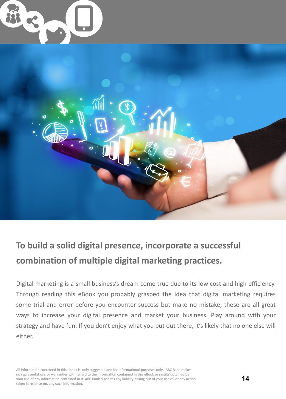 Through reading this ebook you probably grasped the idea that digital marketing requires some trial and error before you encounter success but make no mistake, these are all great ways to increase