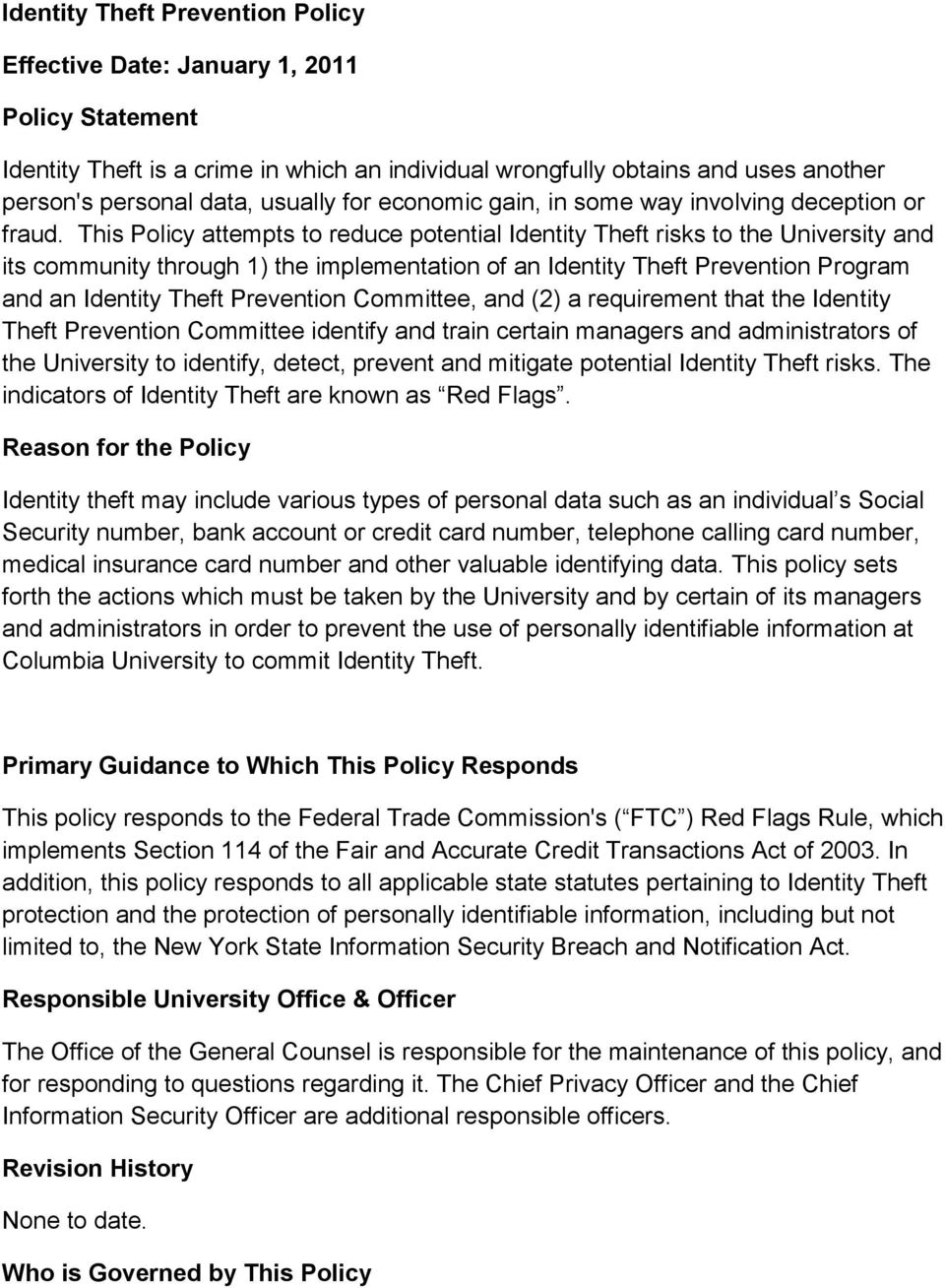 This Policy attempts to reduce potential Identity Theft risks to the University and its community through 1) the implementation of an Identity Theft Prevention Program and an Identity Theft