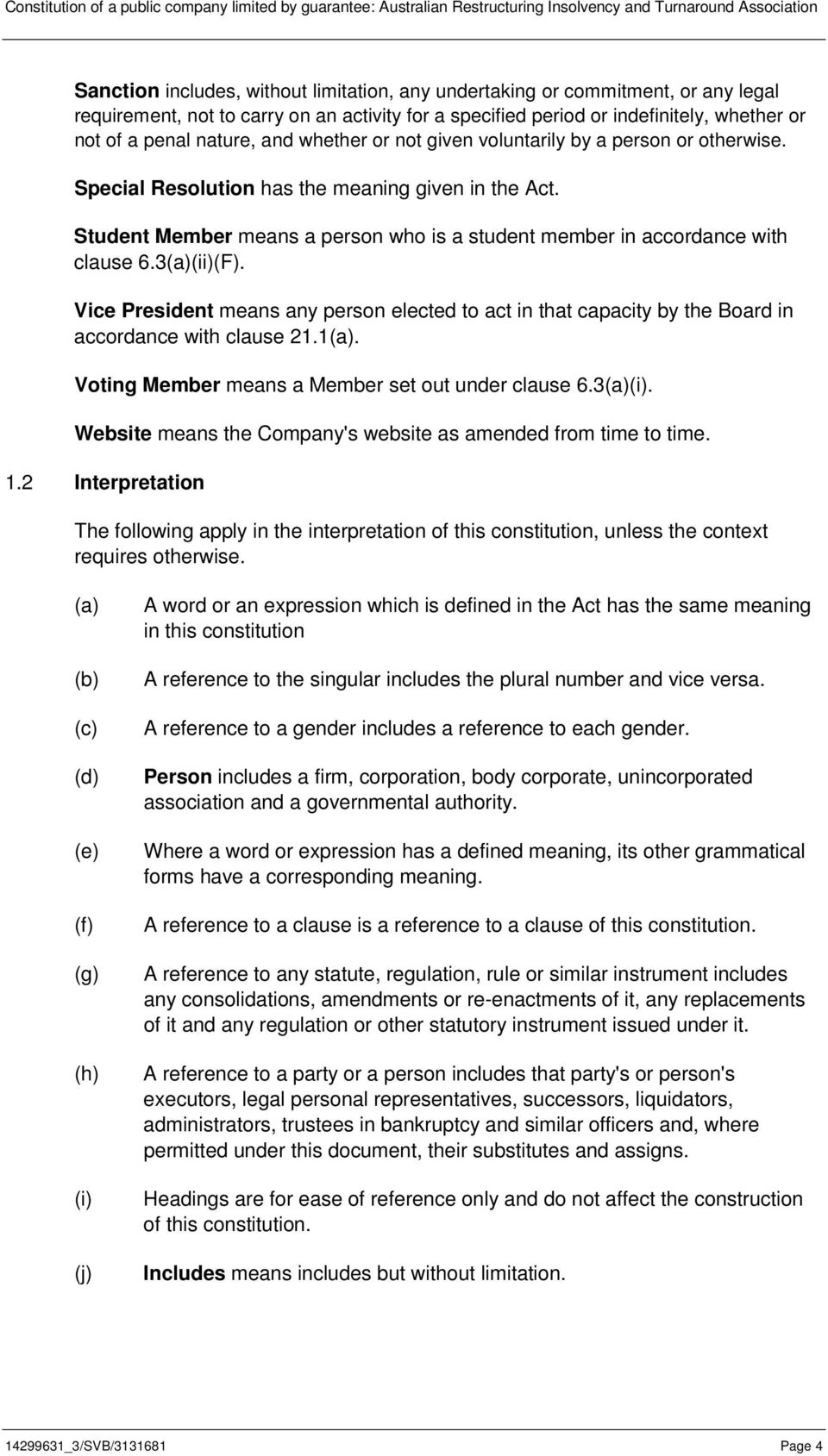 3(F). Vice President means any person elected to act in that capacity by the Board in accordance with clause 21.1. Voting Member means a Member set out under clause 6.3. Website means the Company's website as amended from time to time.