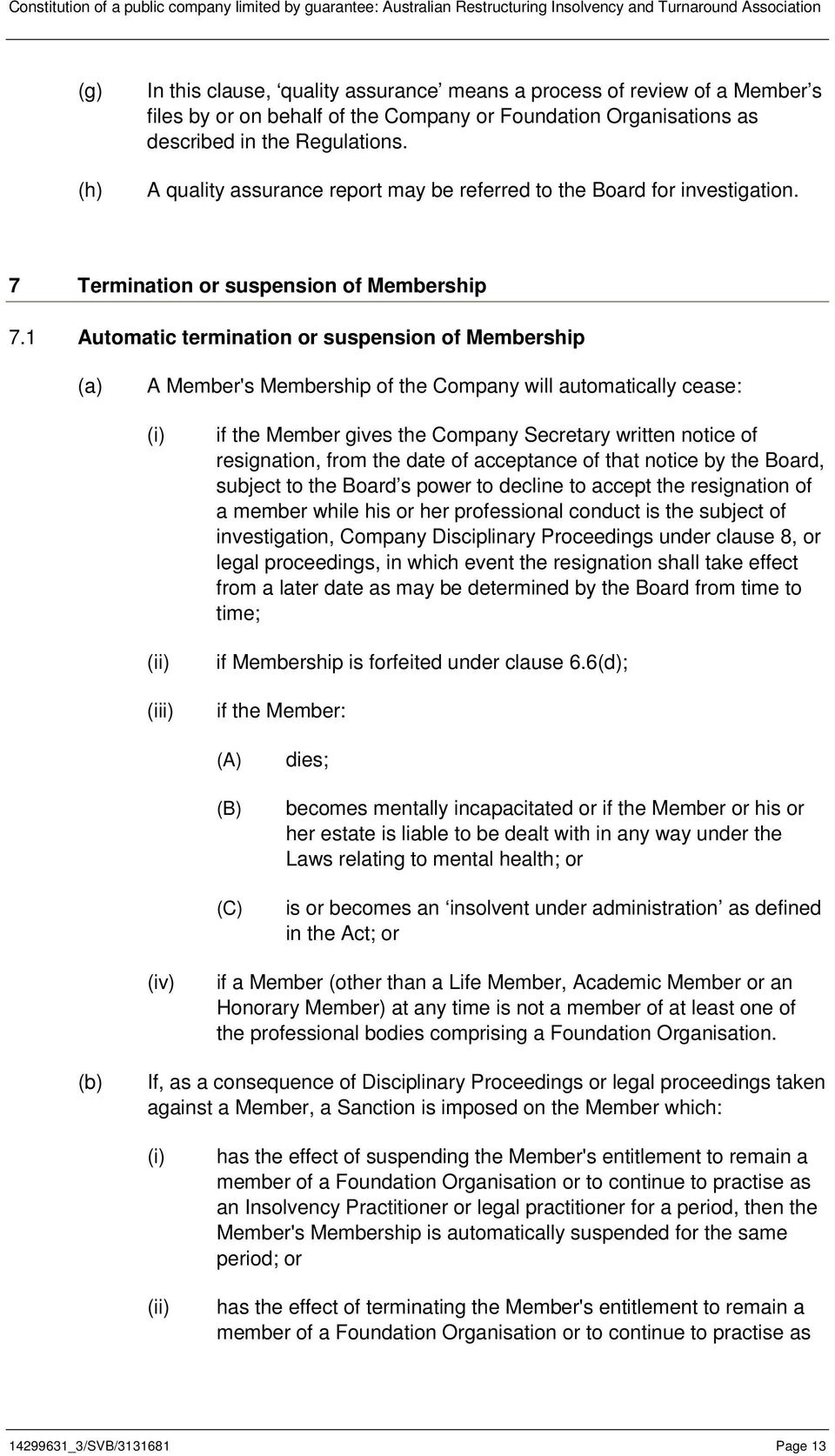 1 Automatic termination or suspension of Membership A Member's Membership of the Company will automatically cease: (iii) if the Member gives the Company Secretary written notice of resignation, from