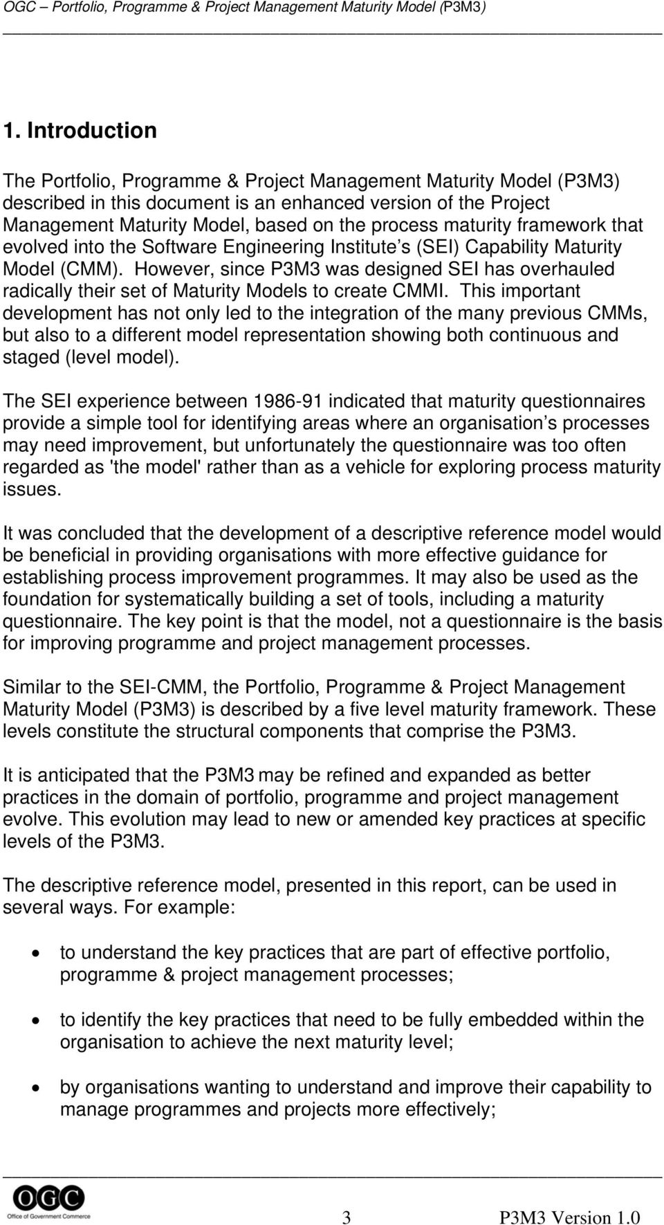 However, since P3M3 was designed SEI has overhauled radically their set of Maturity Models to create CMMI.