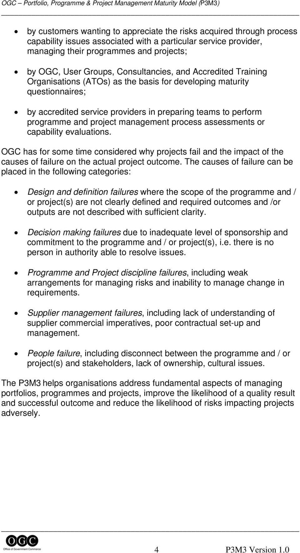 management process assessments or capability evaluations. OGC has for some time considered why projects fail and the impact of the causes of failure on the actual project outcome.