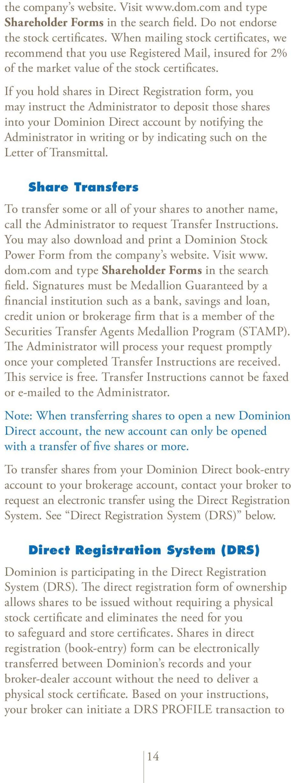 If you hold shares in Direct Registration form, you may instruct the Administrator to deposit those shares into your Dominion Direct account by notifying the Administrator in writing or by indicating