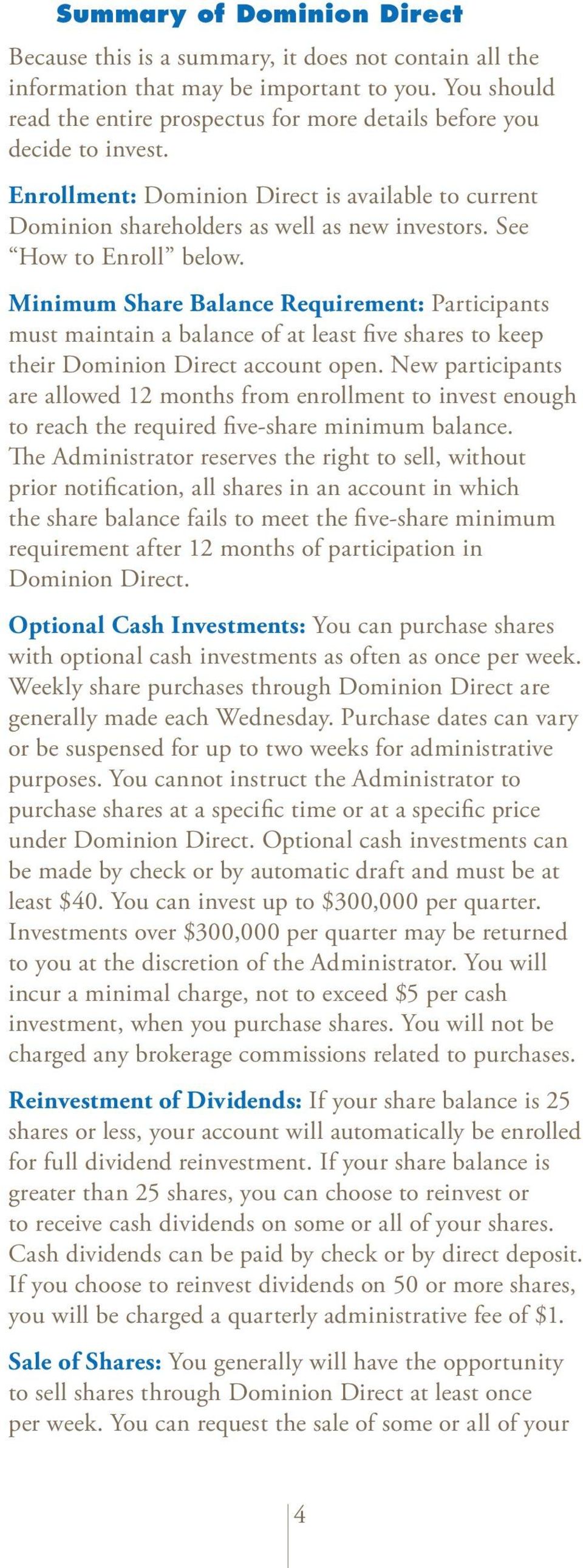 See How to Enroll below. Minimum Share Balance Requirement: Participants must maintain a balance of at least five shares to keep their Dominion Direct account open.