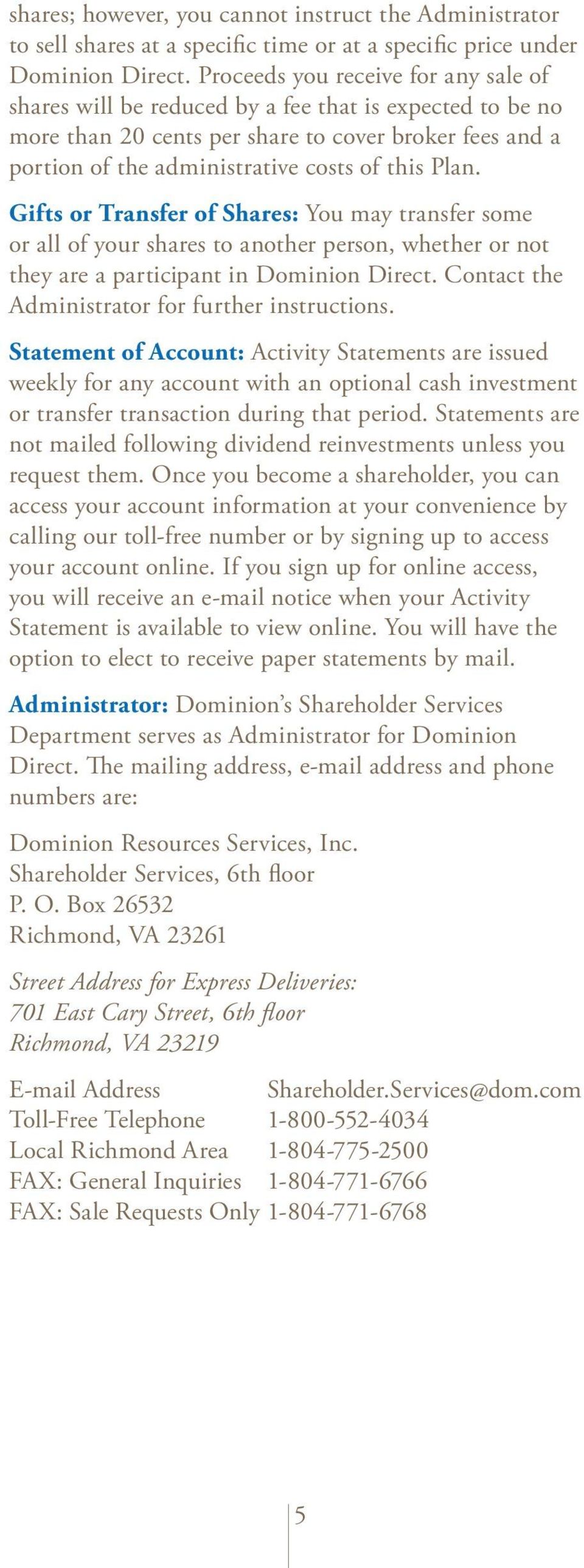 Gifts or Transfer of Shares: You may transfer some or all of your shares to another person, whether or not they are a participant in Dominion Direct.