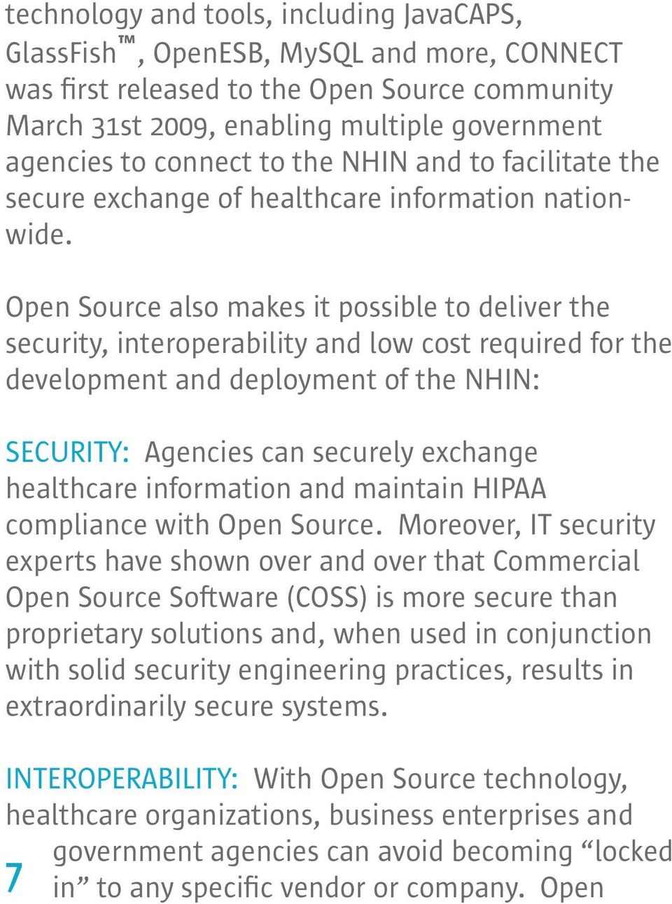 Open Source also makes it possible to deliver the security, interoperability and low cost required for the development and deployment of the NHIN: SECURITY: Agencies can securely exchange healthcare