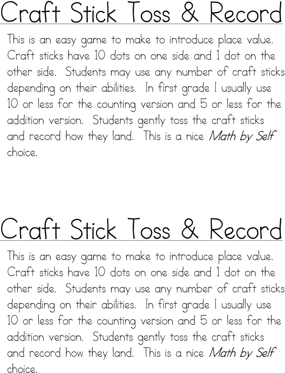Students gently toss the craft sticks and record how they land. This is a nice Math by Self choice.   Students gently toss the craft sticks and record how they land.