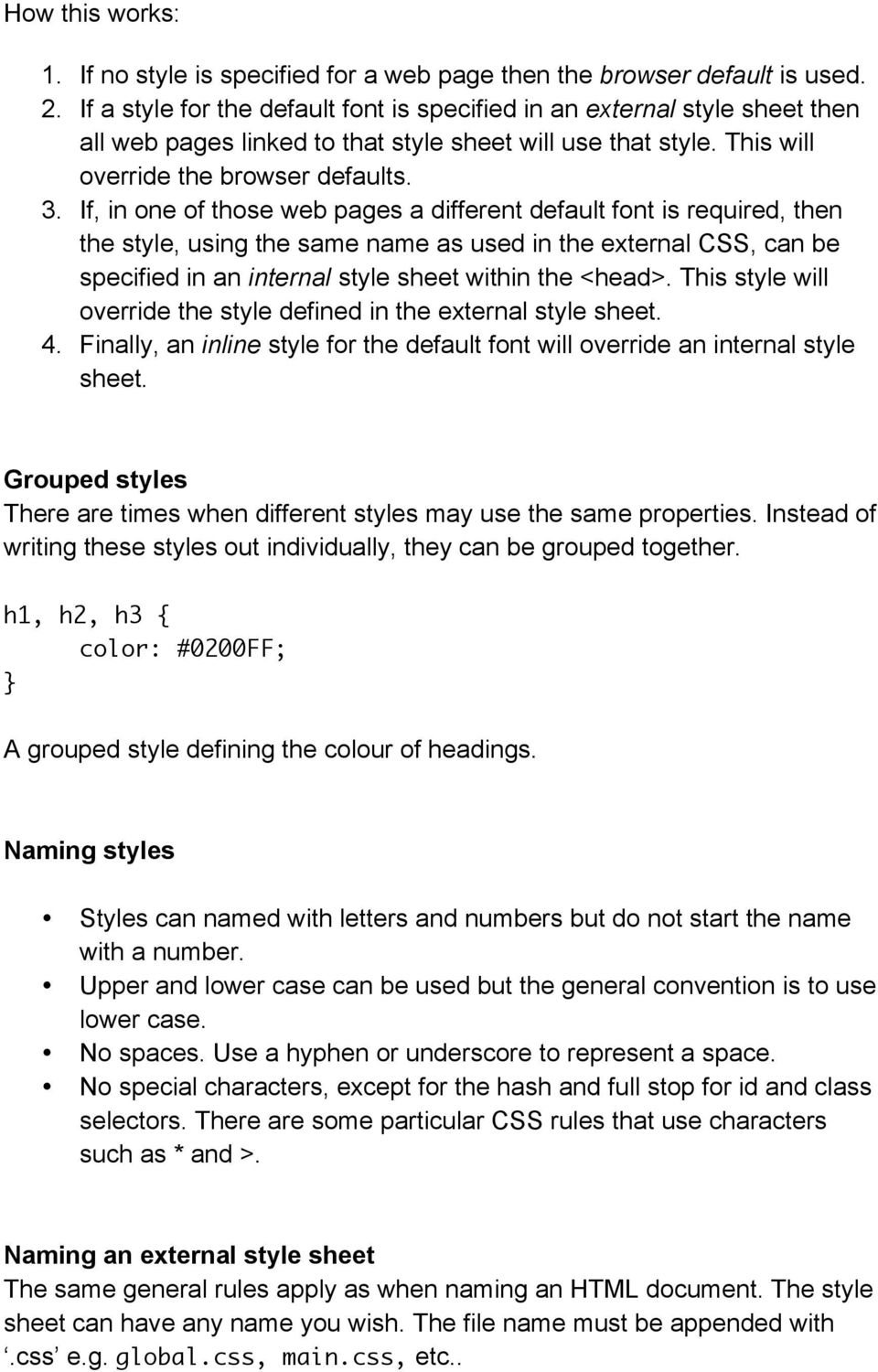If, in one of those web pages a different default font is required, then the style, using the same name as used in the external CSS, can be specified in an internal style sheet within the <head>.