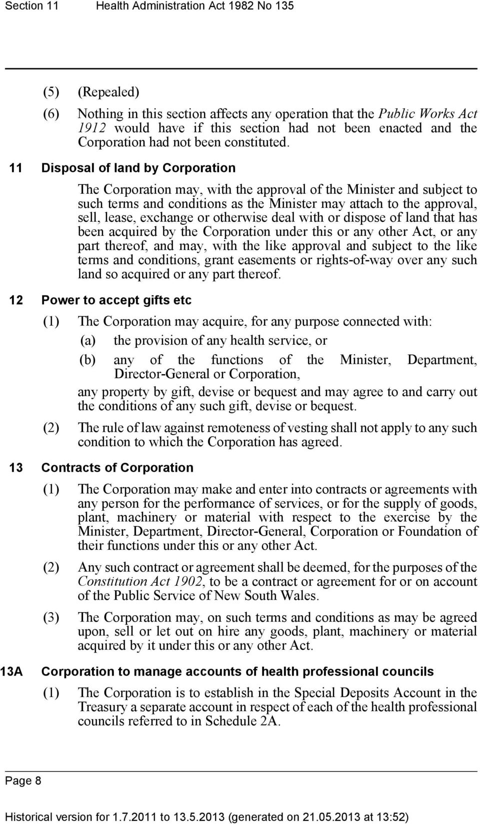 11 Disposal of land by Corporation The Corporation may, with the approval of the Minister and subject to such terms and conditions as the Minister may attach to the approval, sell, lease, exchange or