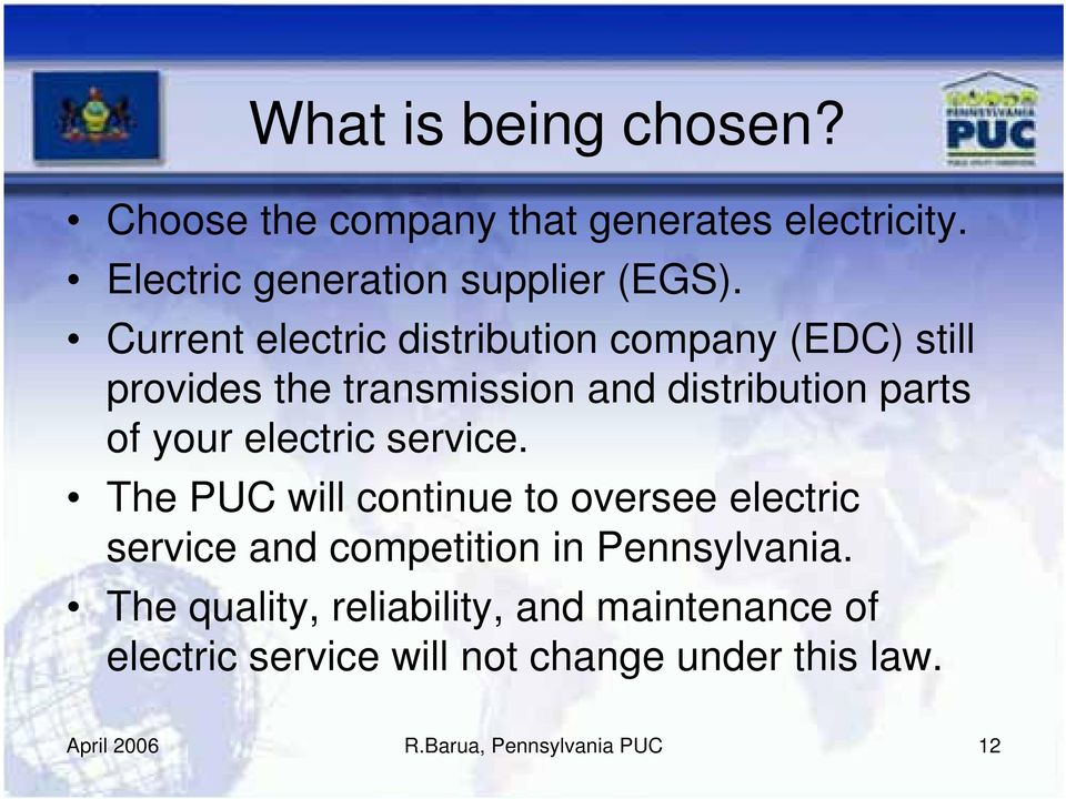 electric service. The PUC will continue to oversee electric service and competition in Pennsylvania.