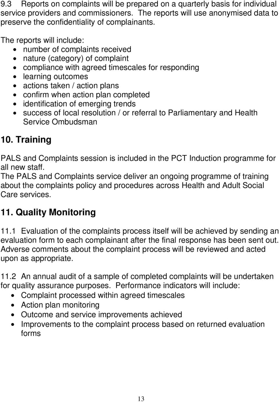 The reports will include: number of complaints received nature (category) of complaint compliance with agreed timescales for responding learning outcomes actions taken / action plans confirm when