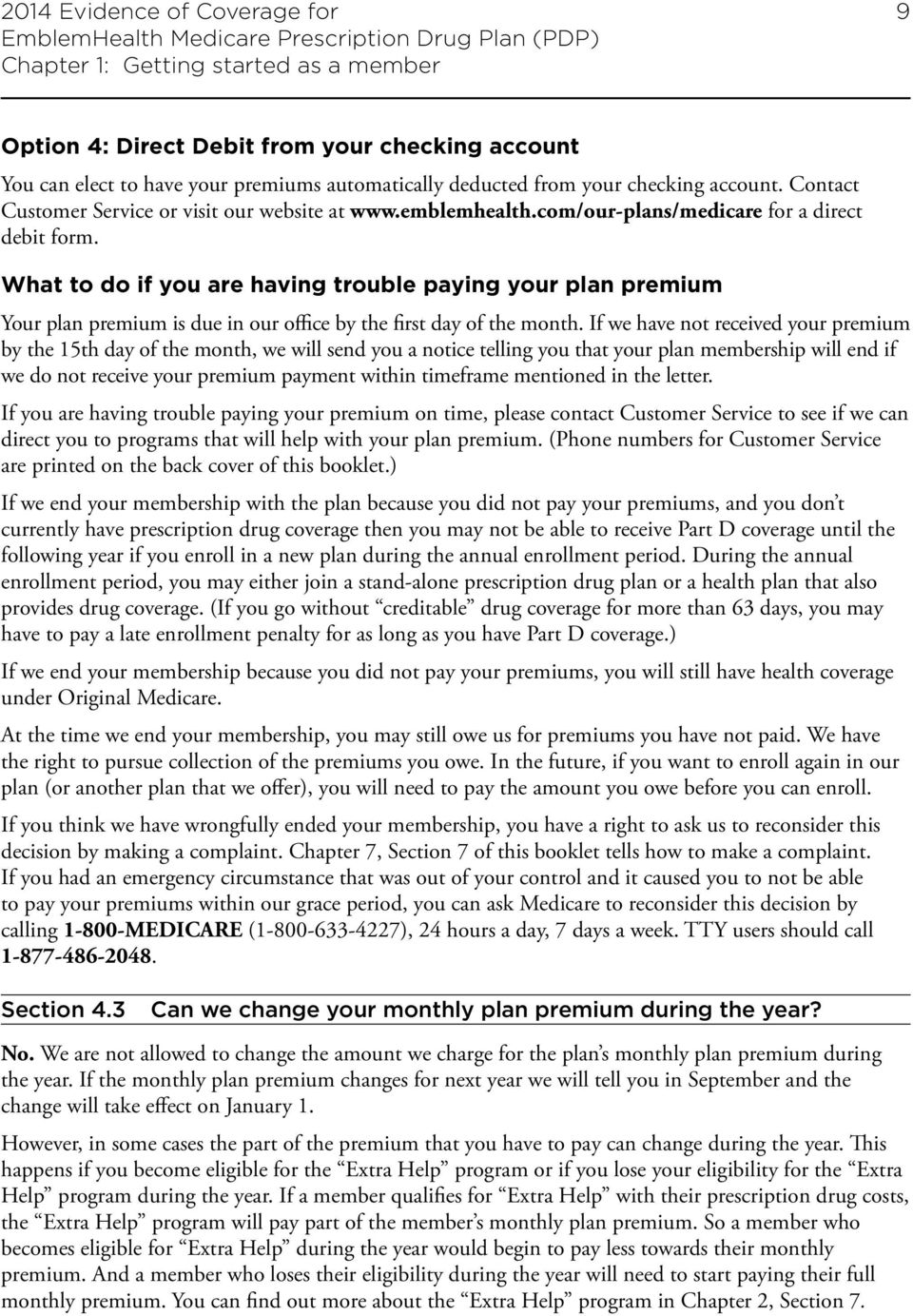 What to do if you are having trouble paying your plan premium Your plan premium is due in our office by the first day of the month.