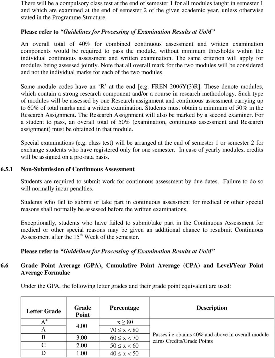 Please refer to Guidelines for Processing of Examination Results at UoM An overall total of 40% for combined continuous assessment and written examination components would be required to pass the