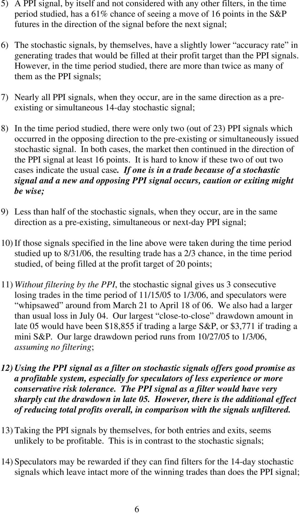 However, in the time period studied, there are more than twice as many of them as the PPI signals; 7) Nearly all PPI signals, when they occur, are in the same direction as a preexisting or