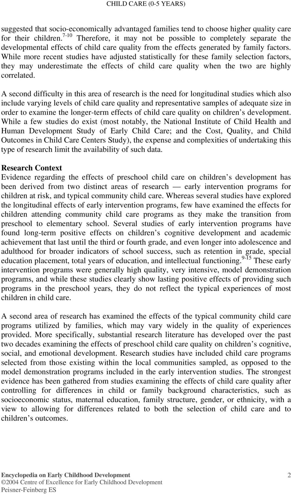 While more recent studies have adjusted statistically for these family selection factors, they may underestimate the effects of child care quality when the two are highly correlated.