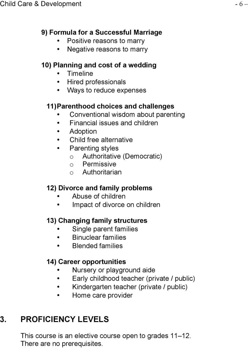 Permissive o Authoritarian 12) Divorce and family problems Abuse of children Impact of divorce on children 13) Changing family structures Single parent families Binuclear families Blended families