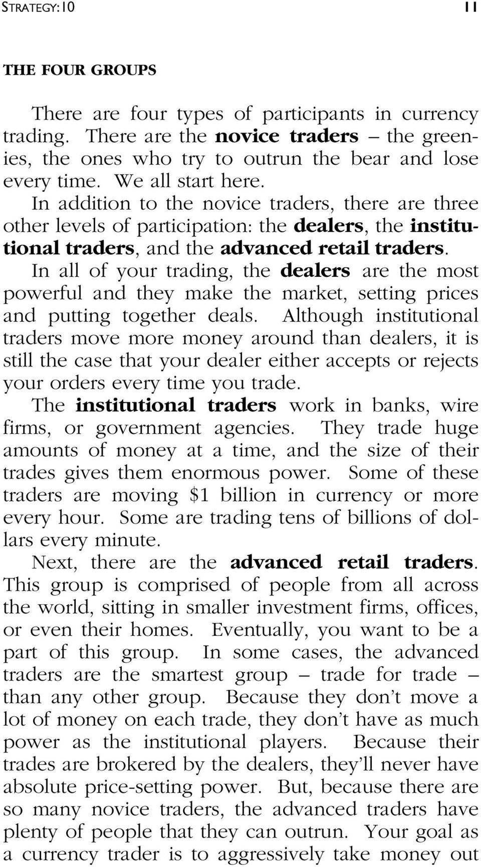 In all of your trading, the dealers are the most powerful and they make the market, setting prices and putting together deals.