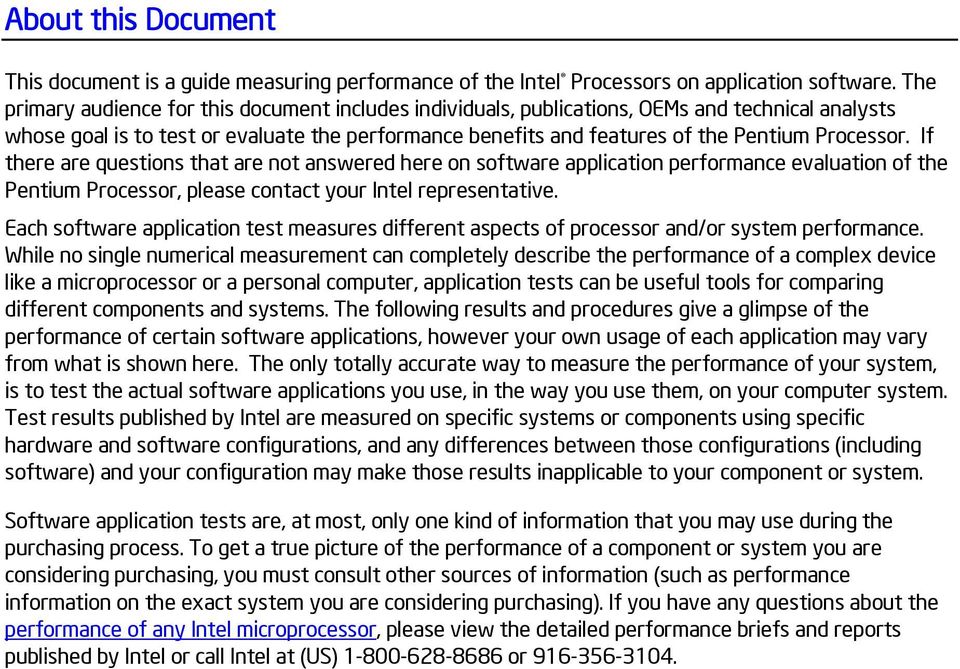 If there are questions that are not answered here on software application performance evaluation of the Pentium Processor, please contact your Intel representative.