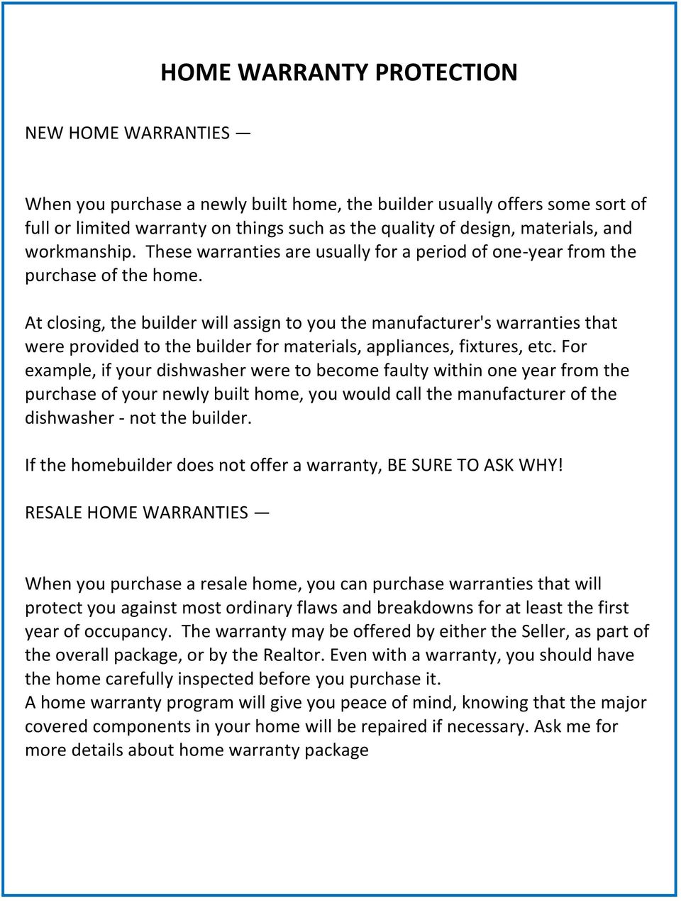 At closing, the builder will assign to you the manufacturer's warranties that were provided to the builder for materials, appliances, fixtures, etc.