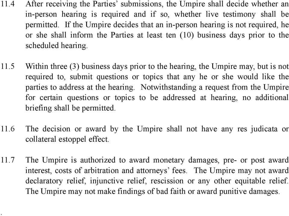 5 Within three (3) business days prior to the hearing, the Umpire may, but is not required to, submit questions or topics that any he or she would like the parties to address at the hearing.