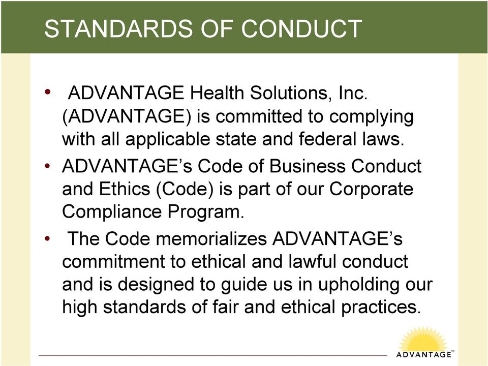 ADVANTAGE s Code of Business Conduct and Ethics (Code) is part of our Corporate Compliance Program.