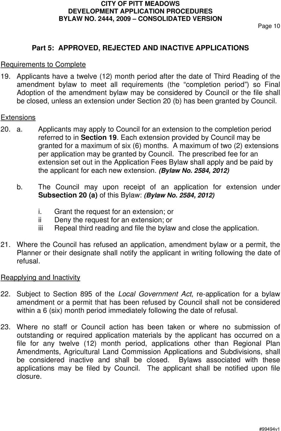 considered by Council or the file shall be closed, unless an extension under Section 20 (b) has been granted by Council. Extensions 20. a. Applicants may apply to Council for an extension to the completion period referred to in Section 19.