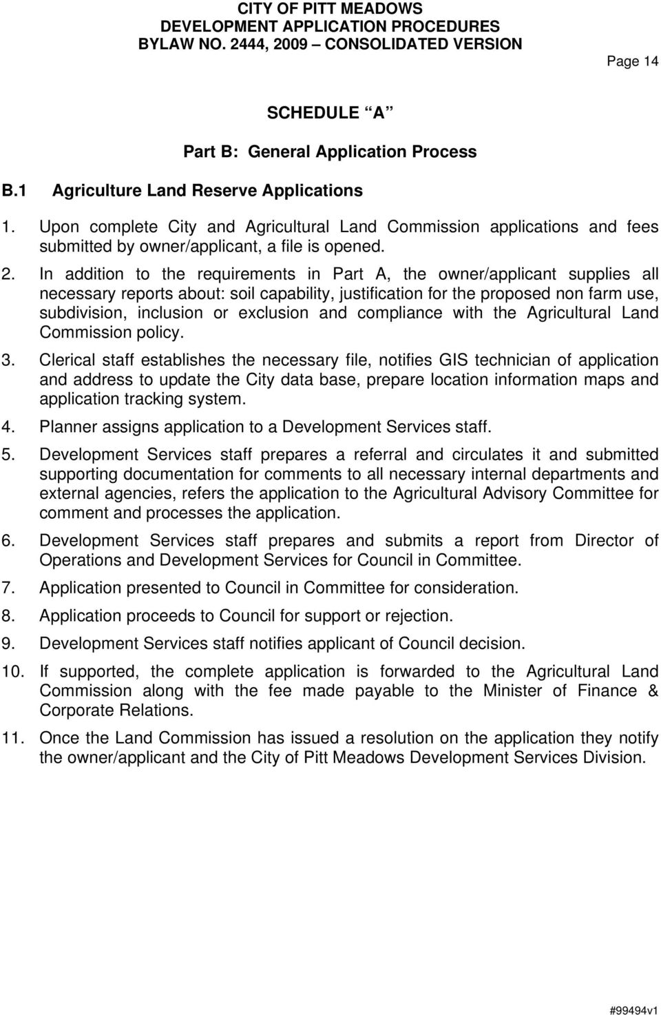 In addition to the requirements in Part A, the owner/applicant supplies all necessary reports about: soil capability, justification for the proposed non farm use, subdivision, inclusion or exclusion