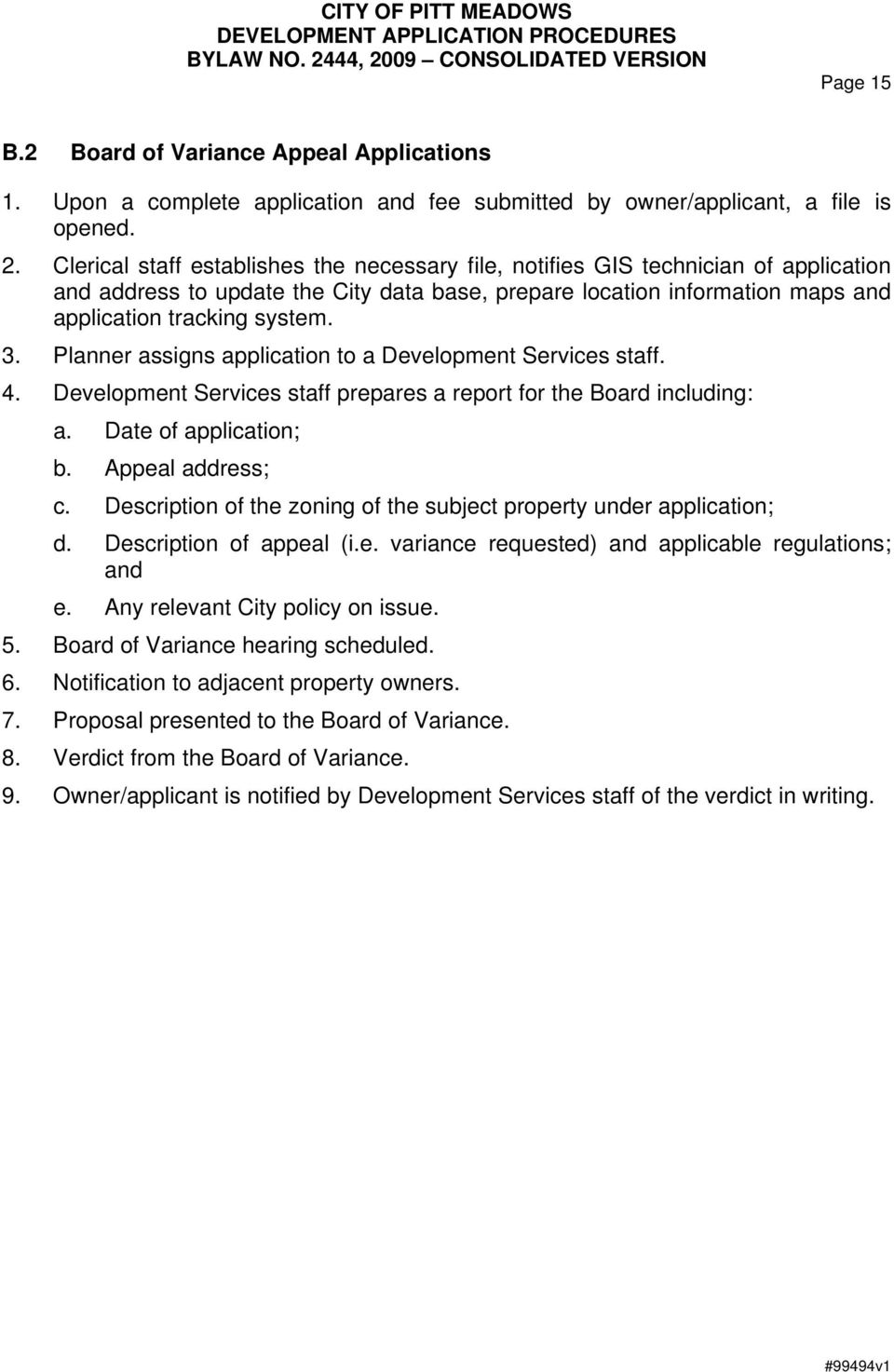 Planner assigns application to a Development Services staff. 4. Development Services staff prepares a report for the Board including: a. Date of application; b. Appeal address; c.