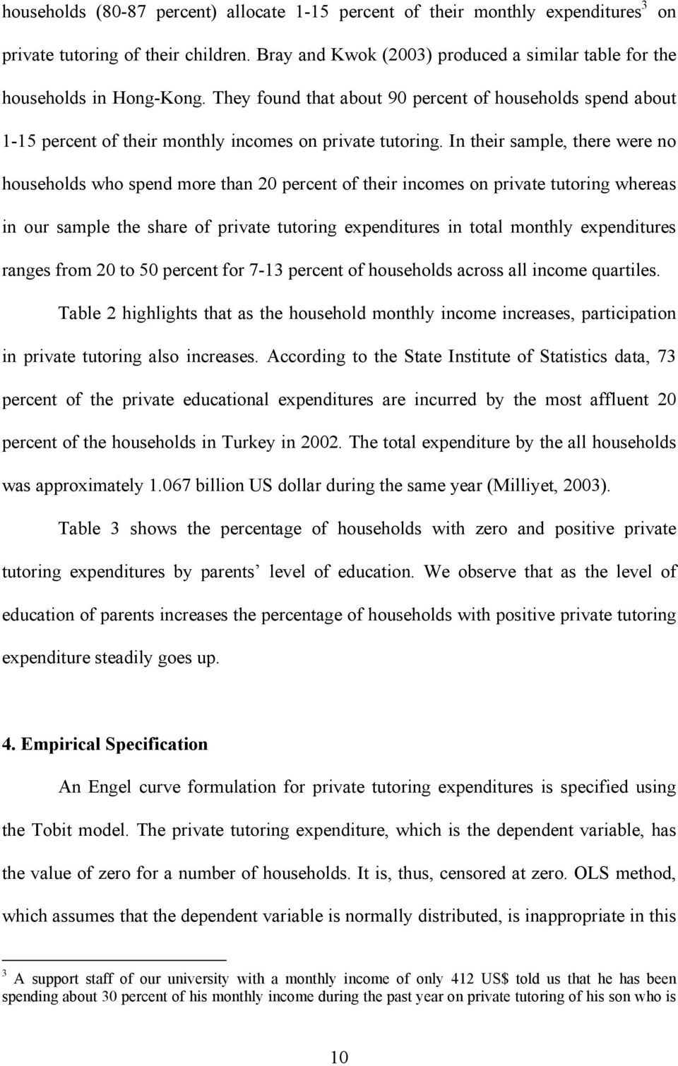 In their sample, there were no households who spend more than 20 percent of their incomes on private tutoring whereas in our sample the share of private tutoring expenditures in total monthly