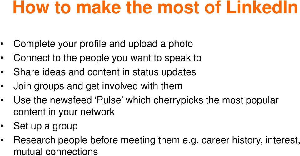 involved with them Use the newsfeed Pulse which cherrypicks the most popular content in your