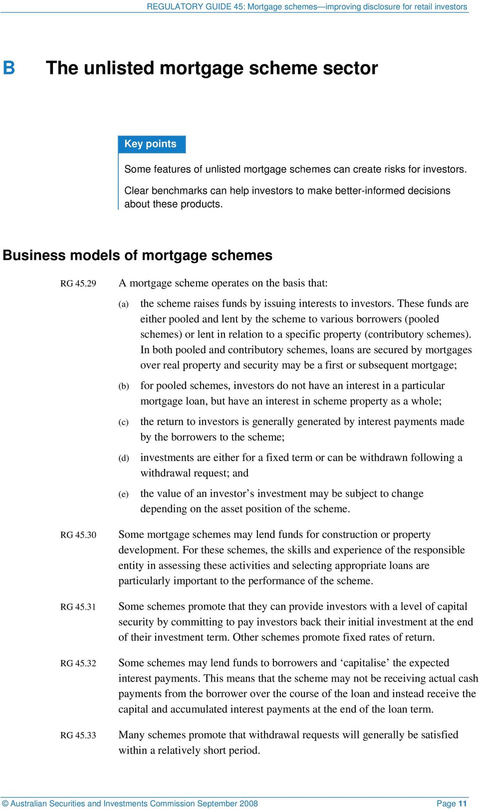 33 A mortgage scheme operates on the basis that: (d) (e) the scheme raises funds by issuing interests to investors.