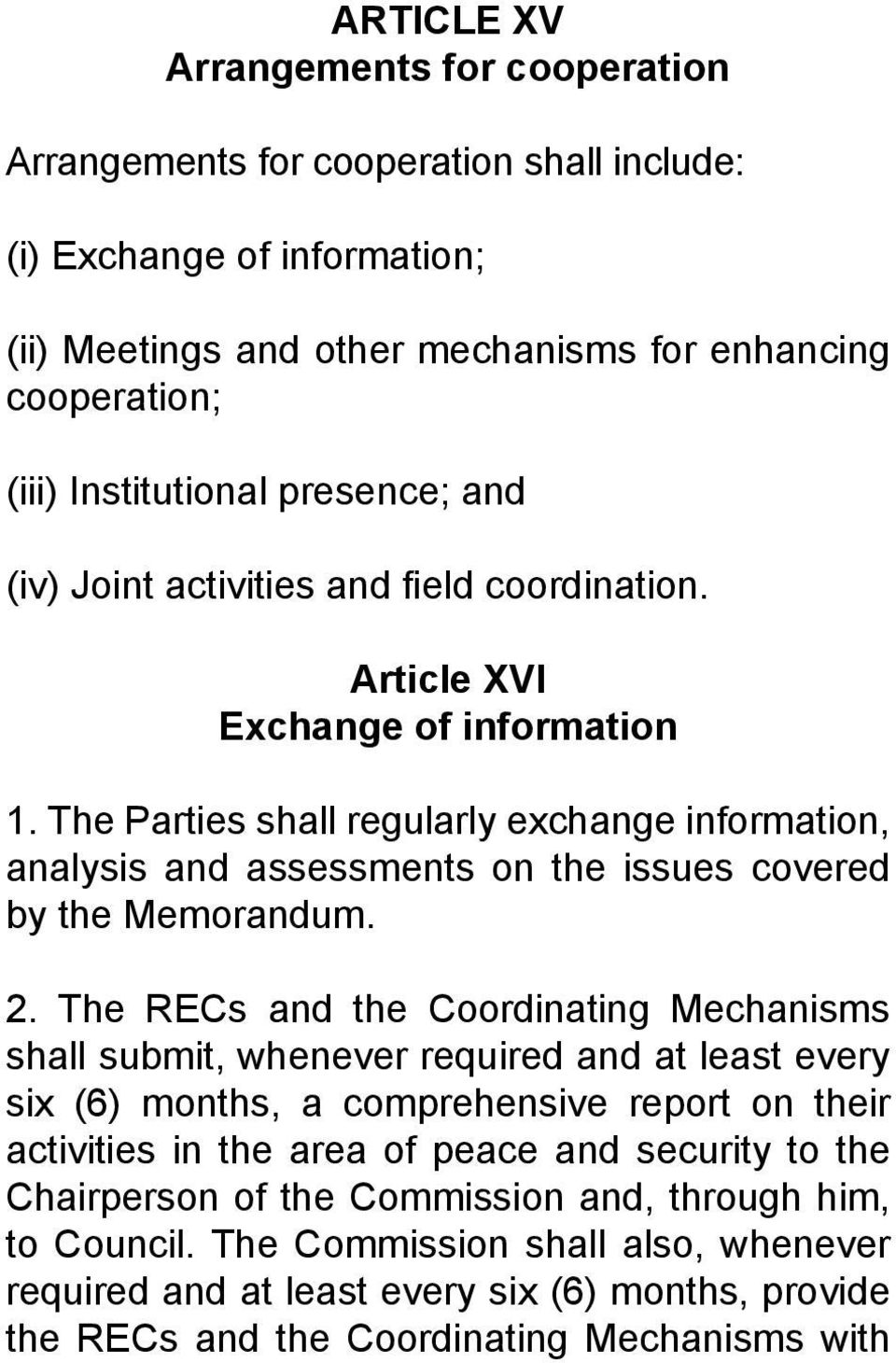 The Parties shall regularly exchange information, analysis and assessments on the issues covered by the Memorandum. 2.