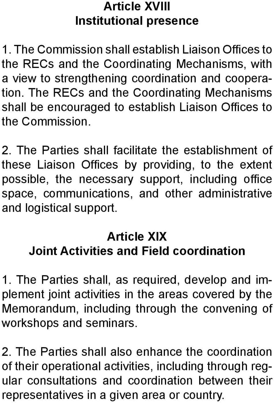 The Parties shall facilitate the establishment of these Liaison Offices by providing, to the extent possible, the necessary support, including office space, communications, and other administrative