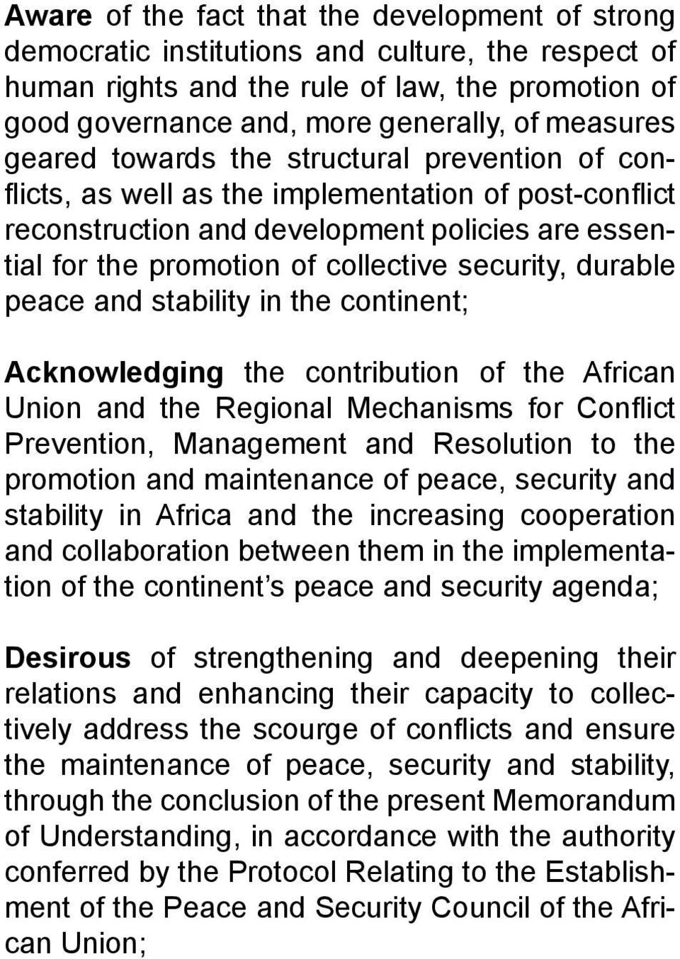 security, durable peace and stability in the continent; Acknowledging the contribution of the African Union and the Regional Mechanisms for Conflict Prevention, Management and Resolution to the