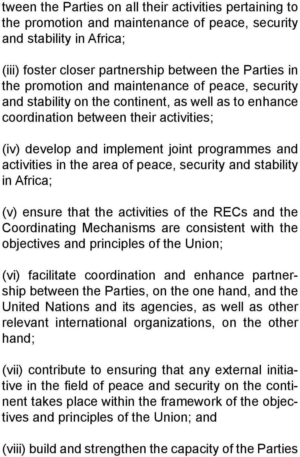 of peace, security and stability in Africa; (v) ensure that the activities of the RECs and the Coordinating Mechanisms are consistent with the objectives and principles of the Union; (vi) facilitate