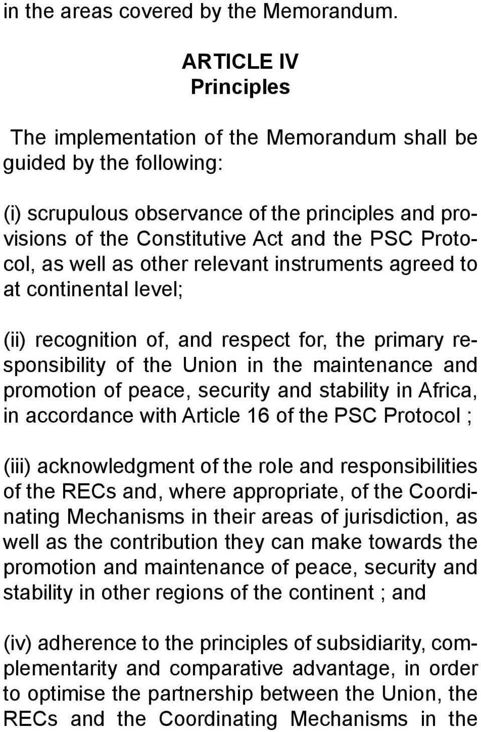 as well as other relevant instruments agreed to at continental level; (ii) recognition of, and respect for, the primary responsibility of the Union in the maintenance and promotion of peace, security