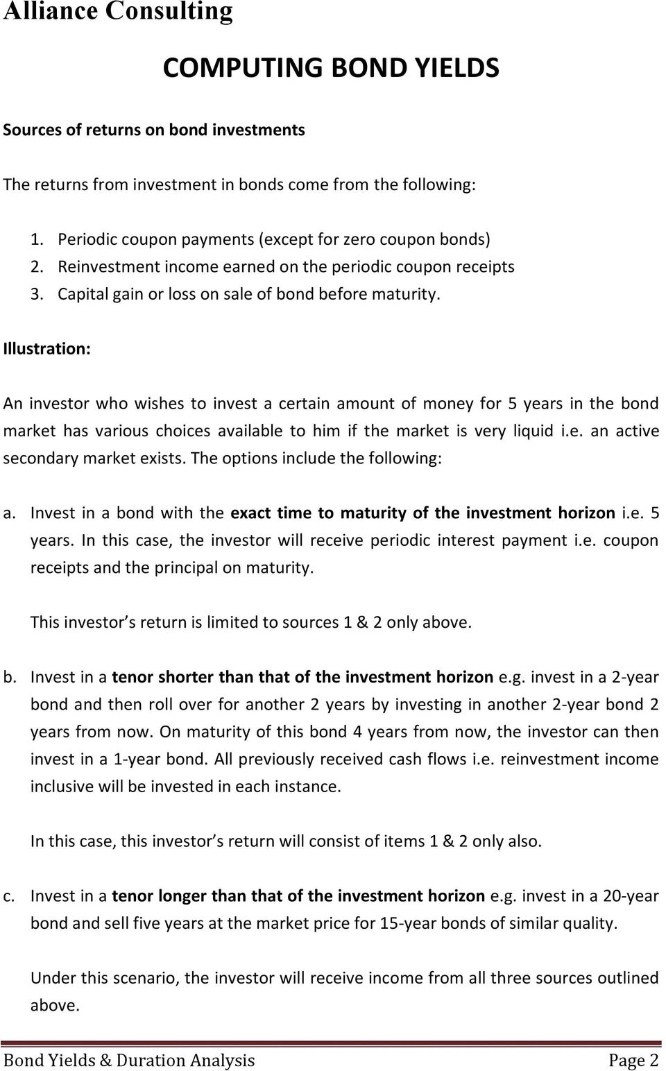 Illustration: An investor who wishes to invest a certain amount of money for 5 years in the bond market has various choices available to him if the market is very liquid i.e. an active secondary market exists.