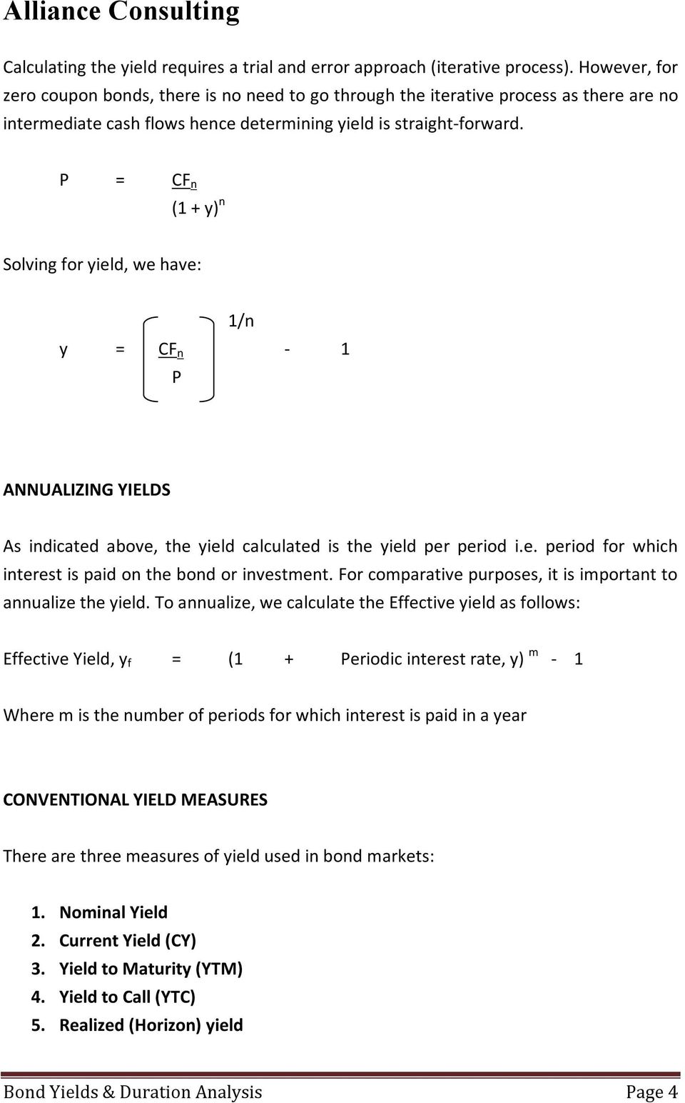 P = CF n (1 + y) n Solving for yield, we have: 1/n y = CF n - 1 P ANNUALIZING YIELDS As indicated above, the yield calculated is the yield per period i.e. period for which interest is paid on the bond or investment.