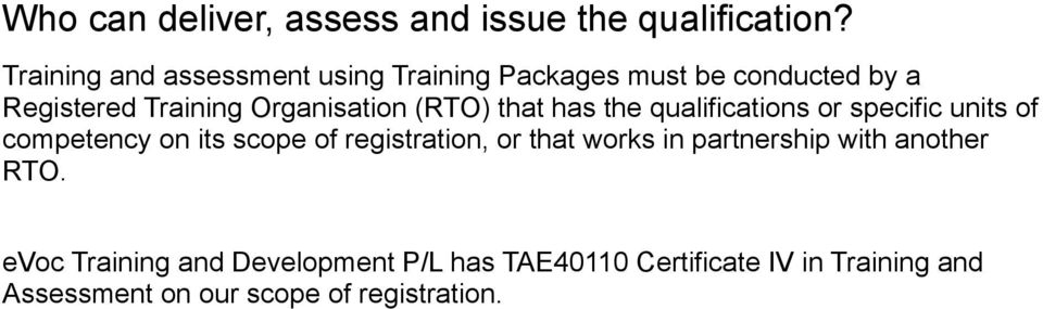 (RTO) that has the qualifications or specific units of competency on its scope of registration, or that