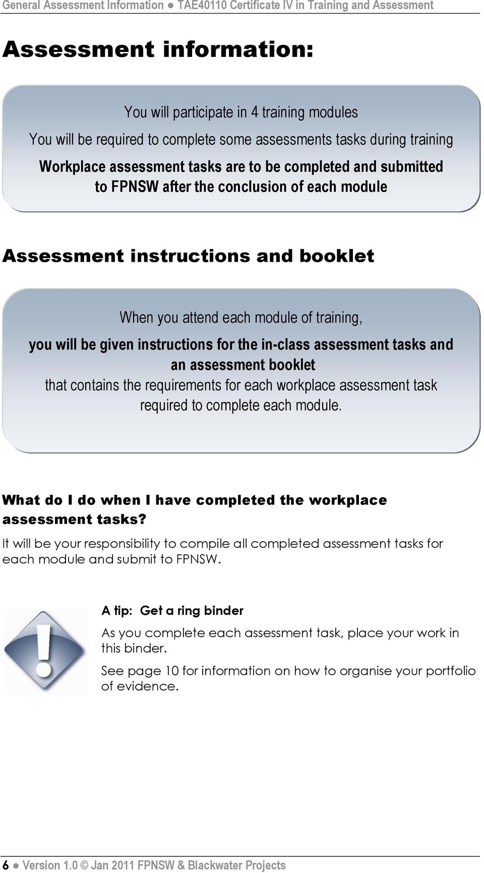 training, you will be given instructions for the in-class assessment tasks and an assessment booklet that contains the requirements for each workplace assessment task required to complete each module.