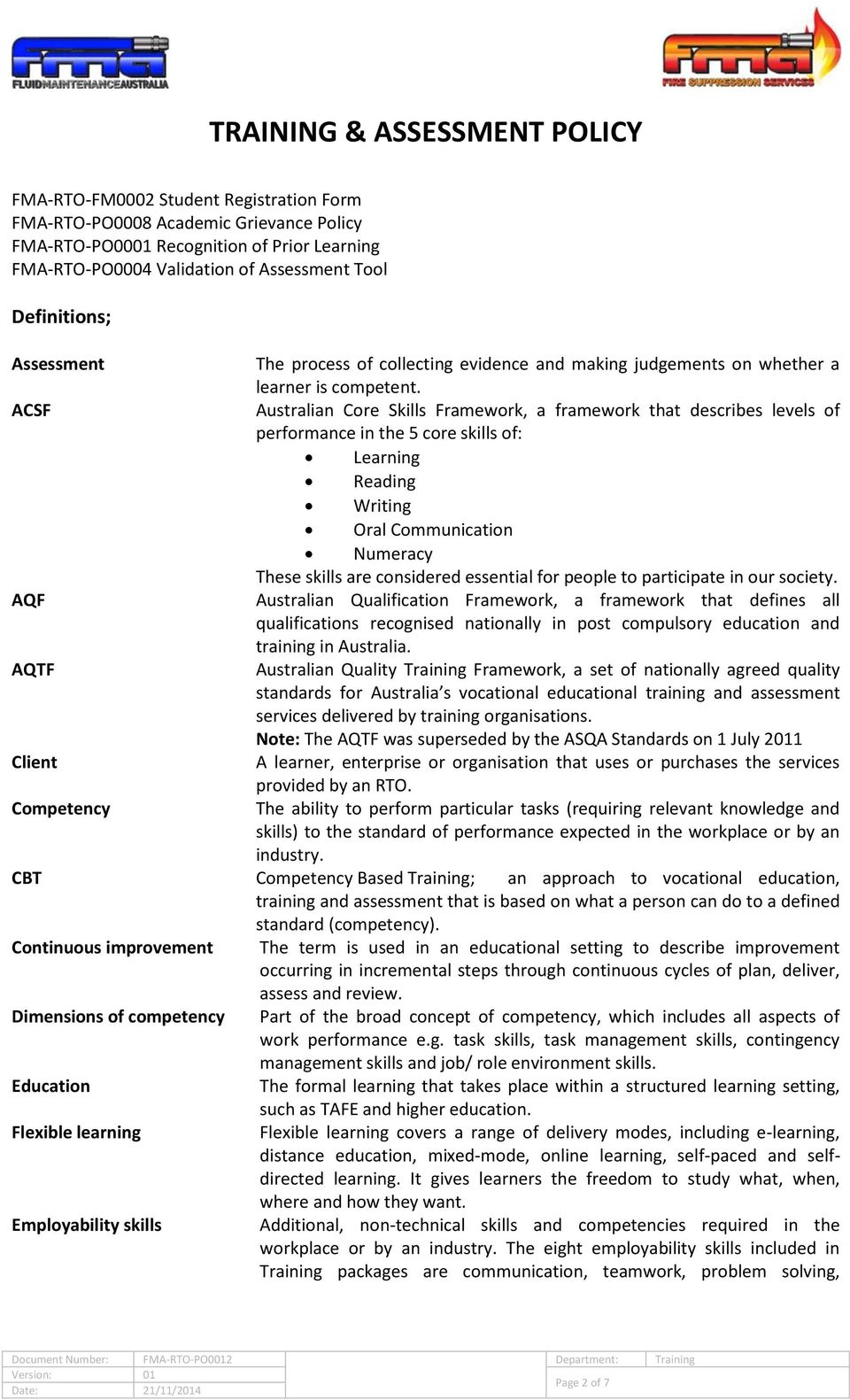 ACSF Australian Core Skills Framework, a framework that describes levels of performance in the 5 core skills of: Learning Reading Writing Oral Communication Numeracy These skills are considered