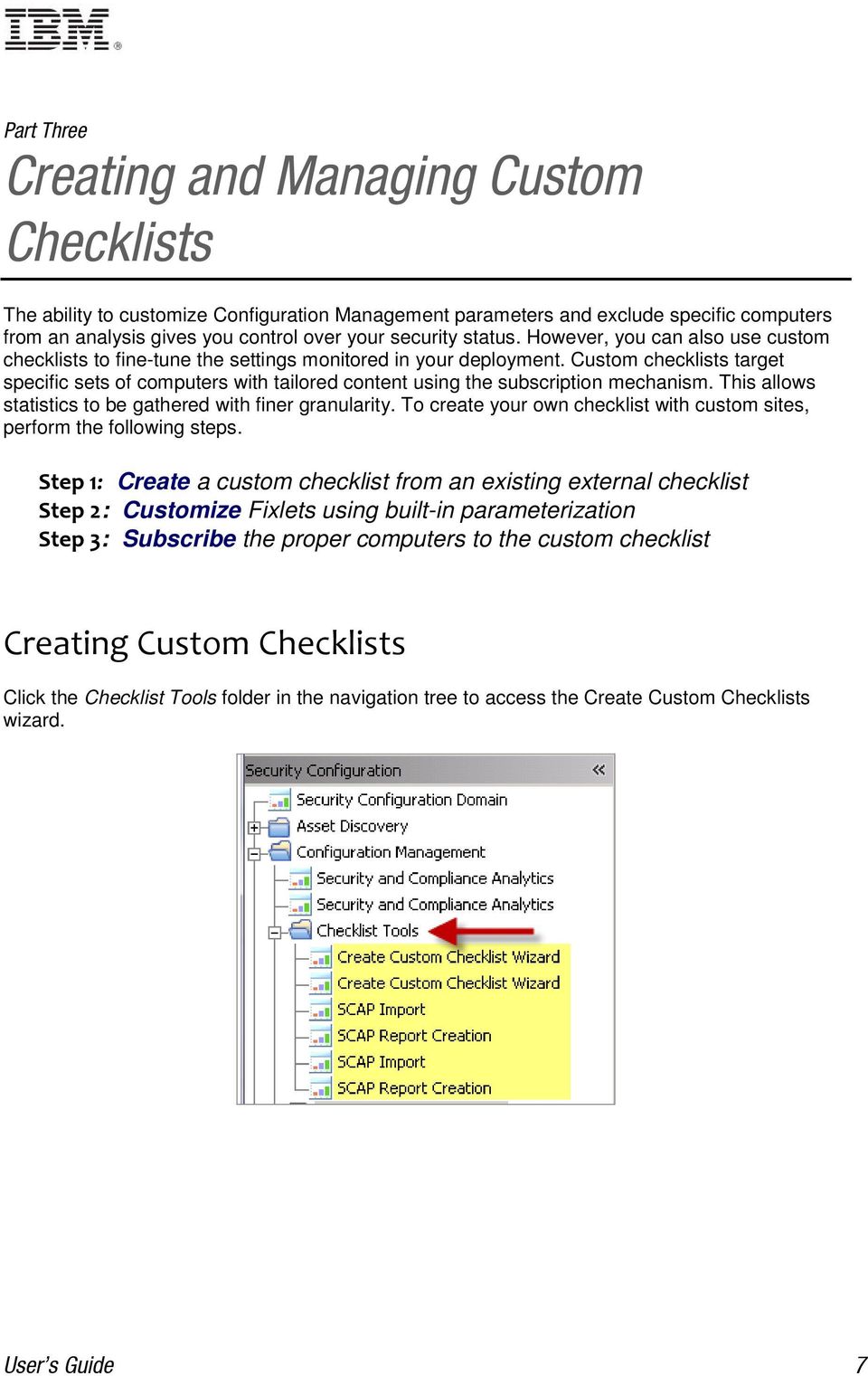 Custom checklists target specific sets of computers with tailored content using the subscription mechanism. This allows statistics to be gathered with finer granularity.