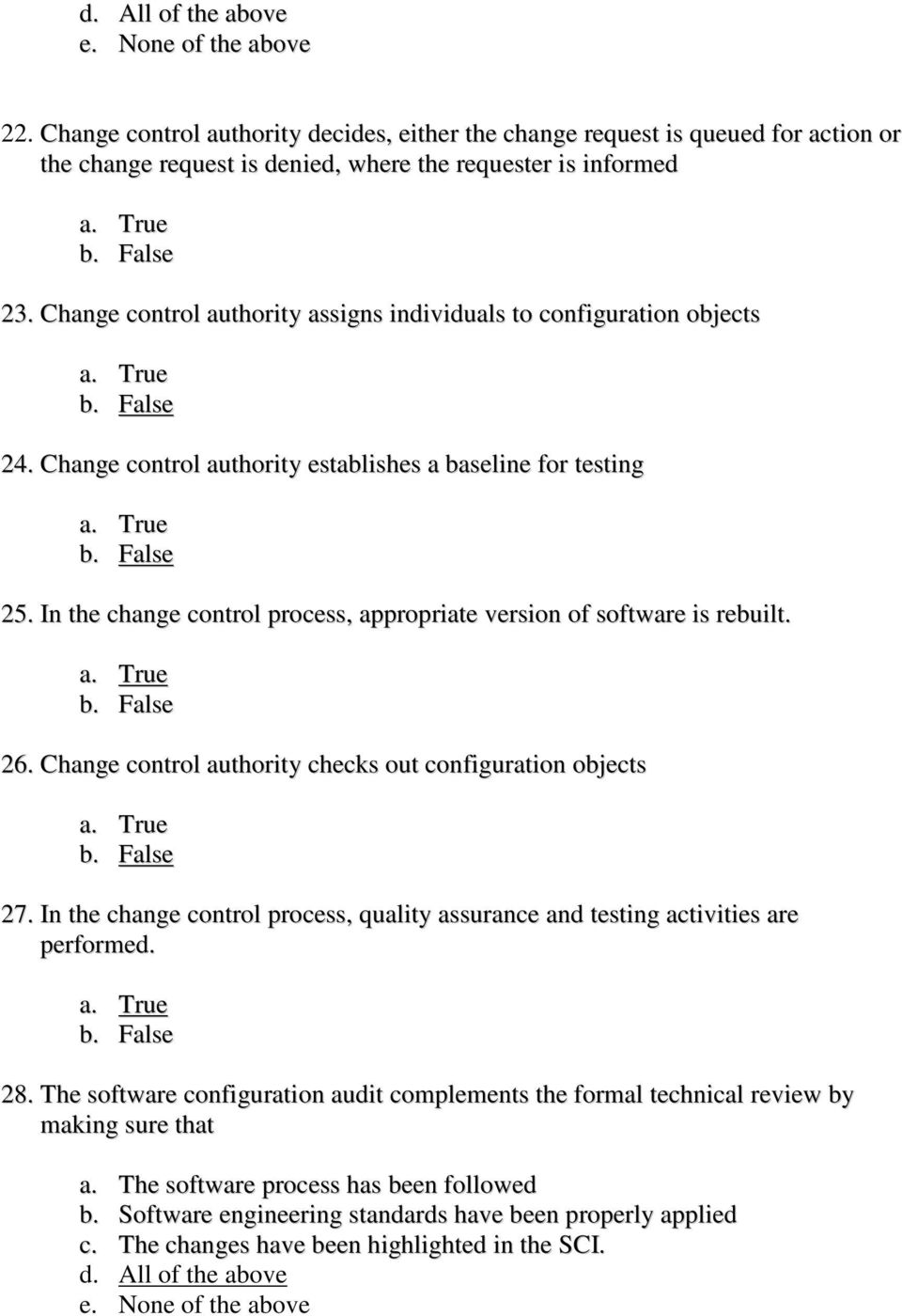 In the change control process, appropriate version of software is rebuilt. 26. Change control authority checks out configuration objects 27.