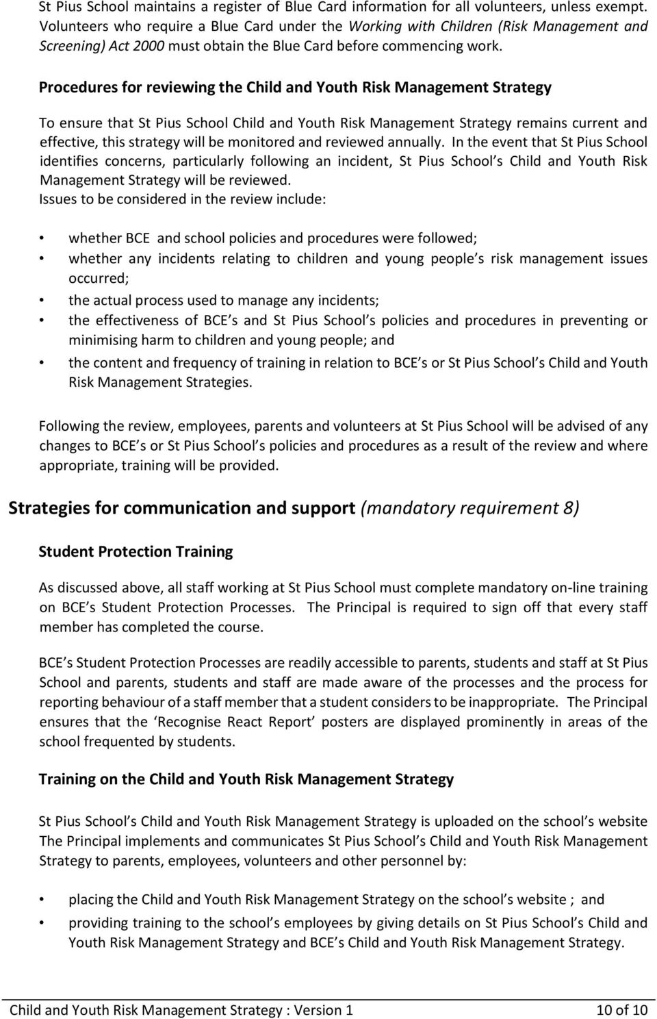 Procedures for reviewing the Child and Youth Risk Management Strategy To ensure that St Pius School Child and Youth Risk Management Strategy remains current and effective, this strategy will be