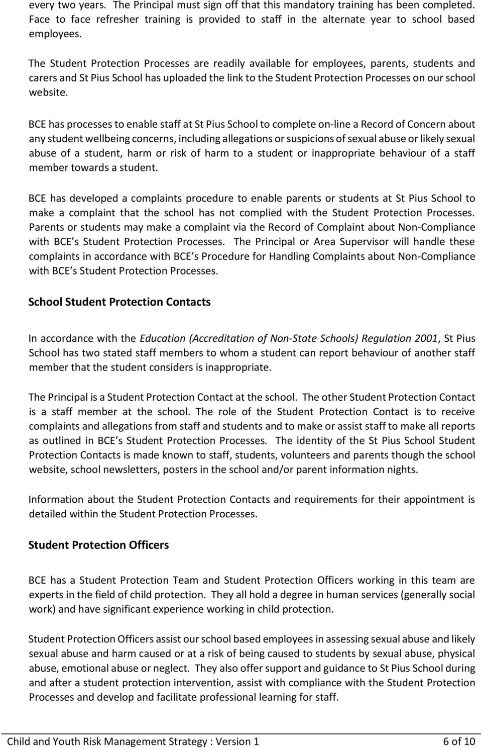 BCE has processes to enable staff at St Pius School to complete on-line a Record of Concern about any student wellbeing concerns, including allegations or suspicions of sexual abuse or likely sexual