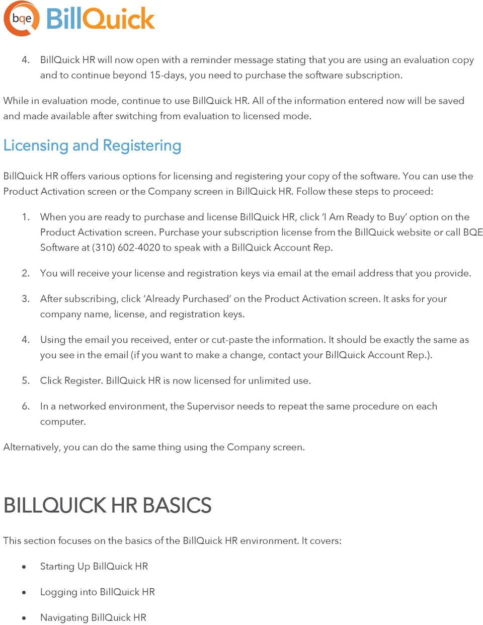 Licensing and Registering BillQuick HR offers various options for licensing and registering your copy of the software. You can use the Product Activation screen or the Company screen in BillQuick HR.