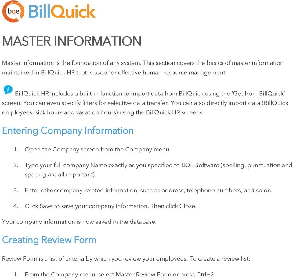 BillQuick HR includes a built-in function to import data from BillQuick using the Get from BillQuick screen. You can even specify filters for selective data transfer.